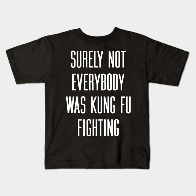 Surely not everybody was kung fu fighting Kids T-Shirt by tiden.nyska